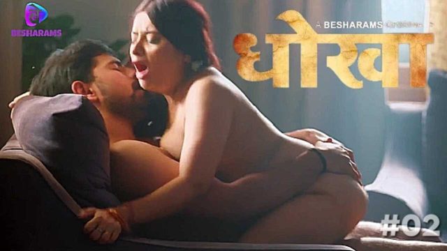 Dhokha 2023 Besharams Originals Hindi Porn Web Series Episode 2