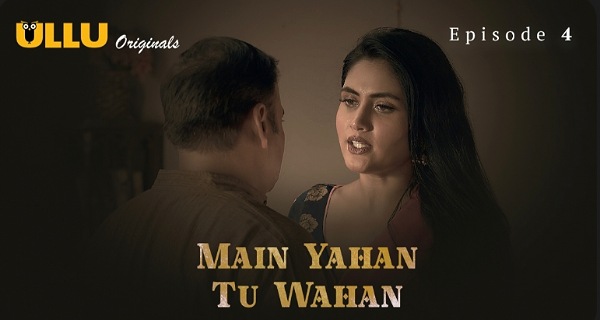 Main Yahan Tu Wahan 2023 Ullu Hindi Porn Web Series Ep 4