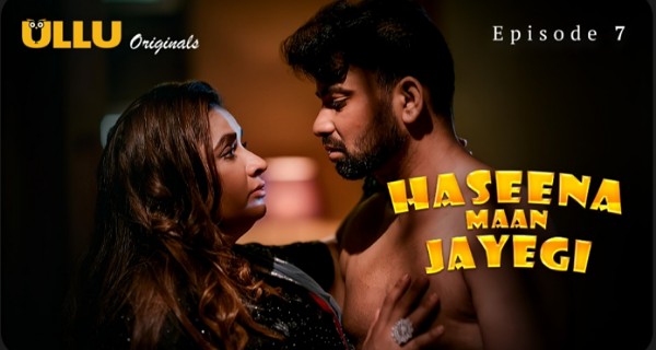 Haseena Maan Jayegi 2025 Ullu Hindi Hot Web Series Episode 7